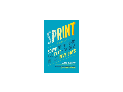 Sprint: How To Solve Big Problems and Test New Ideas in Just Five Days